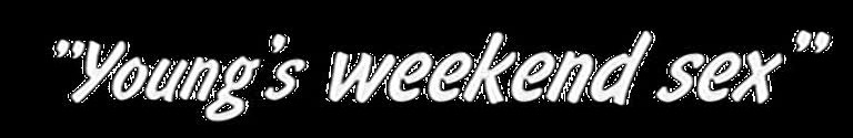 Youngs Weekend Sex / Russian style 1 / Выходные молодых / Русский стиль 1