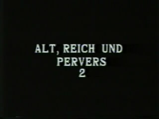 Alt, Reich Und Pervers 2 / Пожилой, богатый и развратный 2