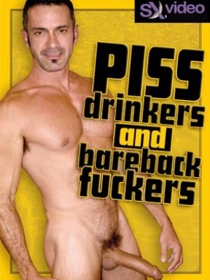 Piss Drinkers And Bareback Fuckers / Мочеглотатели и рисковые факеры