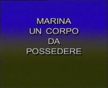 Marina un corpo da possedere / Марина, которой нужно обладать