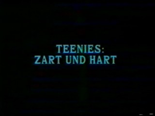 Teenies: Zart und Hart / Подростки: Нежные и грубые